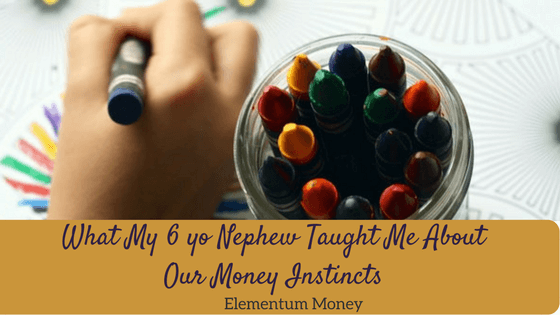 What my 6 yo nephew taught me about our money instincts